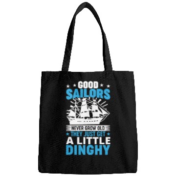 Discover Sailors Never Grow Old Little Dinghy Funny Sailing Bags