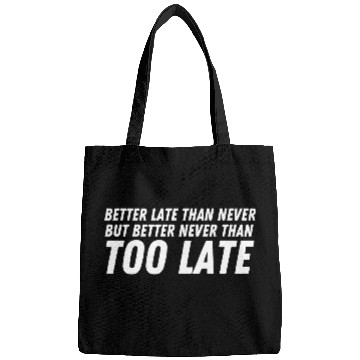 Discover Better late than never better never than too late Bags