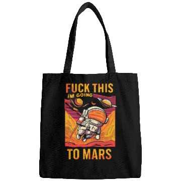 Discover Funny Saying Fuck This I`m Going To Mars Bags