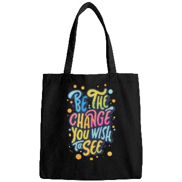 Discover Be the Change You Wish to See Bags