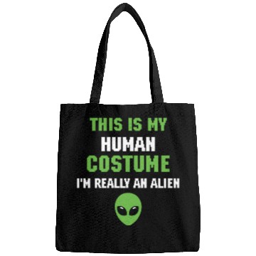 Discover This is My Human Costume I m Really An Alien Bags