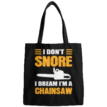 Discover I Don't Snore I Dream I Am A Chainsaw Bags
