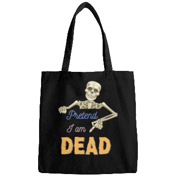 Discover Halloween Skeleton Funny Saying Pretend I Am Dead Bags