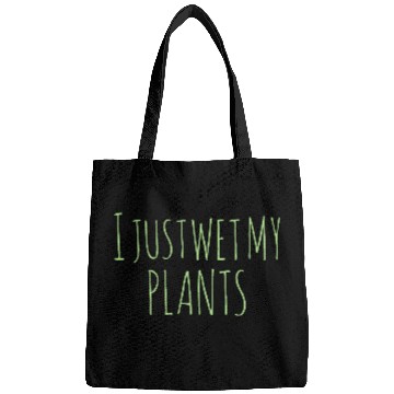 Discover Gardening Gift I Just Wet My Plants Bags