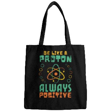 Discover Be Like A Proton Always Positive Science Funny Bags