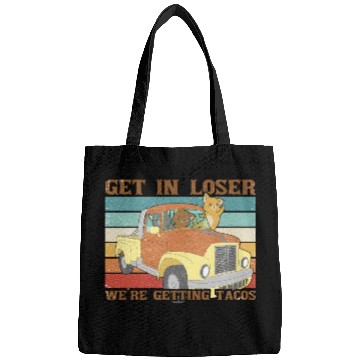 Discover Get In Loser We re Getting Tacos with friends Bags