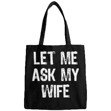 Discover Let Me Ask My Wife Funny Bags