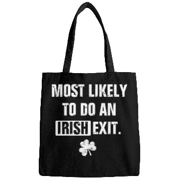 Discover Most Likely To Do An Irish Exit Funny Bags