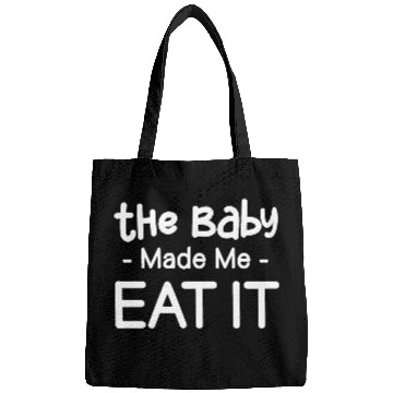 Discover The Baby Made Me Eat It Funny Pregnancy Baby Bags