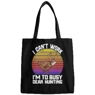 Discover I Can't Work I'm To Busy Deer Hunting Bags