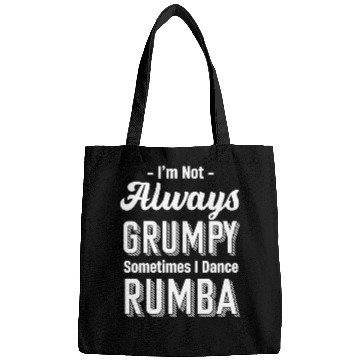 Discover I'm Not Always Grumpy Sometimes I Dance Rumba Bags