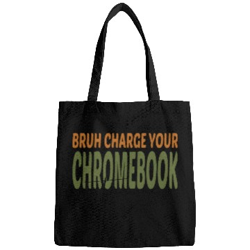 Discover Bruh Charge Your Chromebook Thanks Bags
