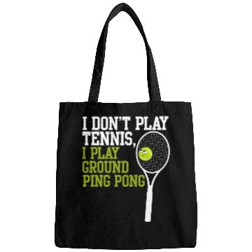 Discover I Don't Play Tennis I Play Ground Ping Pong Bags