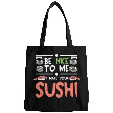 Discover Be nice to me I make your sushi Bags