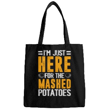 Discover I'm Just Here For The mashed potatoes Bags