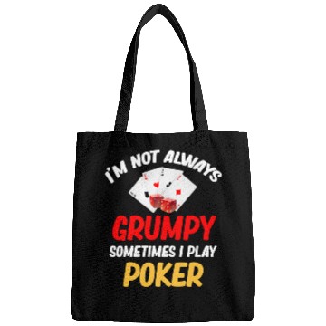Discover I'm Not Always Grumpy Sometimes I Play Poker Bags