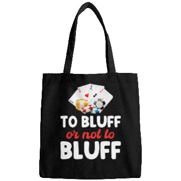 Discover To Bluff Or Not To Bluff Funny Poker Player Bags