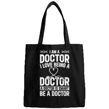 Discover Doctor Quotes - I Am A Doctor. I Love Being A Doct Bags