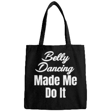 Discover Belly Dancing Made Me Do It Funny Egypt Arabian Bags