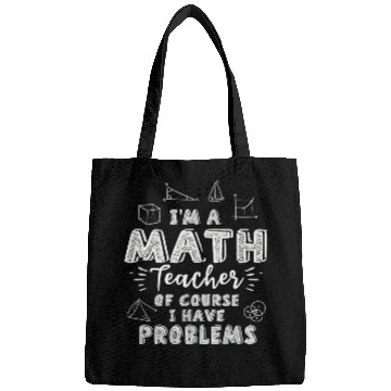 Discover I'm A Math Teacher Of Course I Have Problems Bags