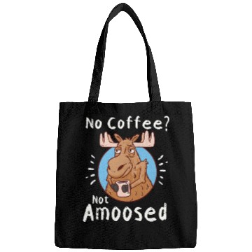 Discover No Coffee Not Amoosed Moose Bags