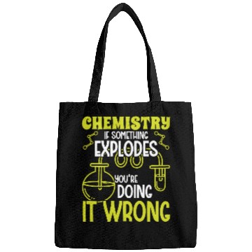 Discover Chemistry if something explodes chemist science Bags