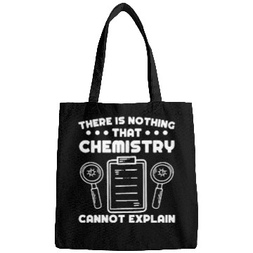 Discover Chemist nothing chemistry cannot explain science Bags