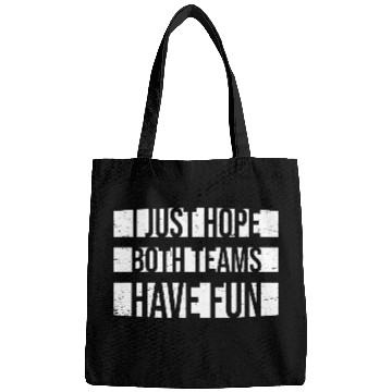 Discover I Just Hope Both Teams Have Fun Funny Sport Saying Bags