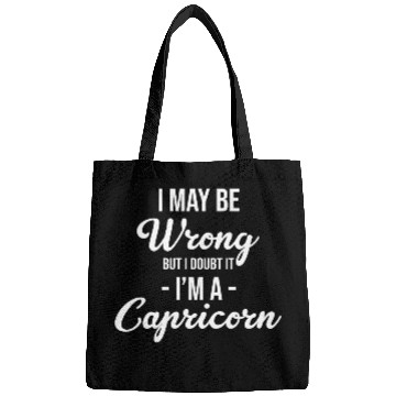 Discover I May Be Wrong But I Doubt It I'm A Capricorn Bags