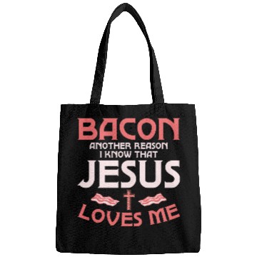Discover Bacon Another Reason I Know That Jesus Loves Me Bags