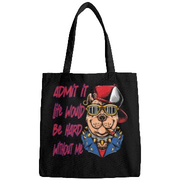 Discover Admit It Life Would Be Boring, Dog Lovers Bags
