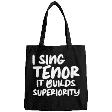 Discover I Sing Tenor, It Builds Superiority Bags