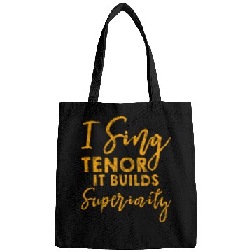 Discover I Sing Tenor, It Builds Superiority 3 Bags