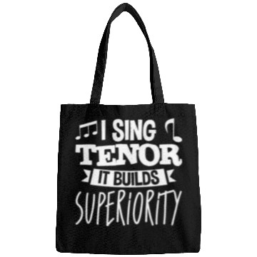 Discover I Sing Tenor, It Builds Superiority 4 Bags