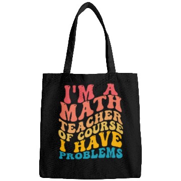 Discover I'm A Math Teacher Of Course I Have Problems Bags