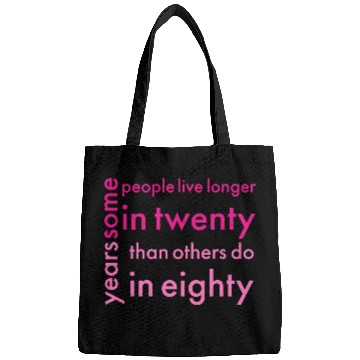 Discover doctor who quotes ,some people live longer in twen Bags