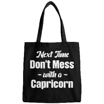 Discover Next Time Don't Mess With A Capricorn Funny Bags