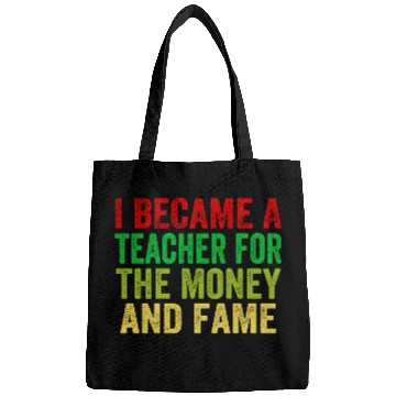 Discover i became a teacher for the money and fame Bags