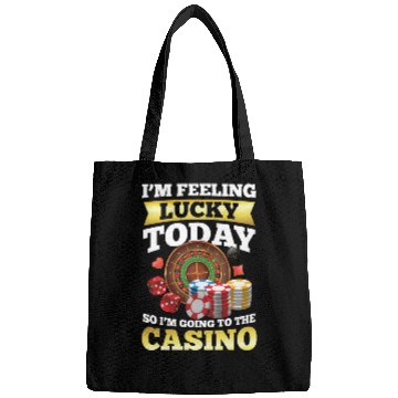 Discover I'm Feeling Lucky Today I'm Going To The Casino Bags