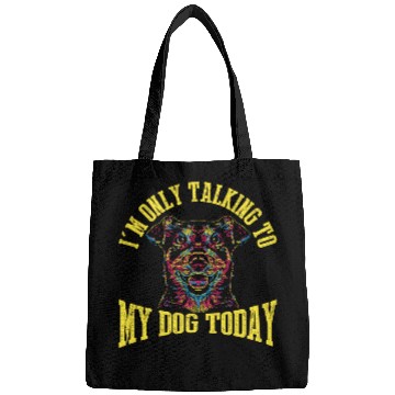 Discover I'm Only Talking To My Dog Today Bags