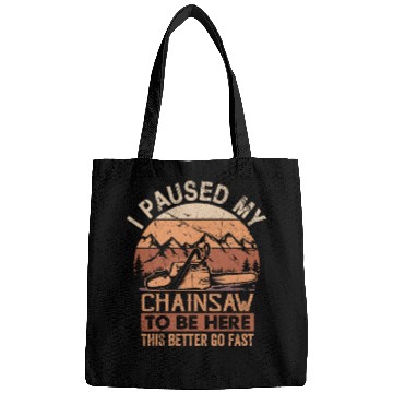 Discover I Paused My Chainsaw To Be Here - Lumberjack Bags