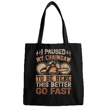 Discover I Paused My Chainsaw To Be Here - Lumberjack Bags