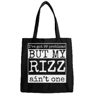 Discover I've got 99 problems but my rizz ain't one, funny Bags