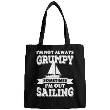 Discover I'm not always grumpy, sometimes I'm out Sailing Bags