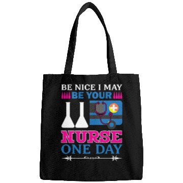 Discover Be Nice I May Be Your Nurse Only Day Bags