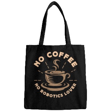 Discover Robotics Lover No Coffee No Computer Coffee Lover Bags