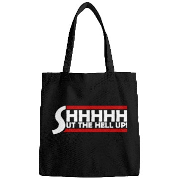 Discover Shhh Shut The Hell Up Funny Sarcastic Joke Quote Bags