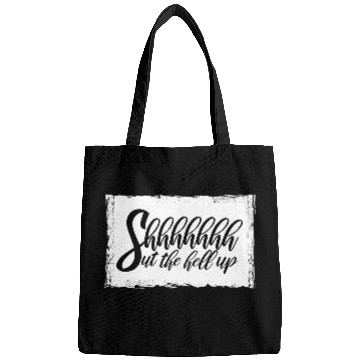 Discover Shhh Shut The Hell Up Funny Sarcastic Joke Quote Bags