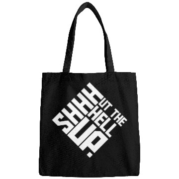 Discover Shhh Shut The Hell Up Funny Sarcastic Joke Quote Bags