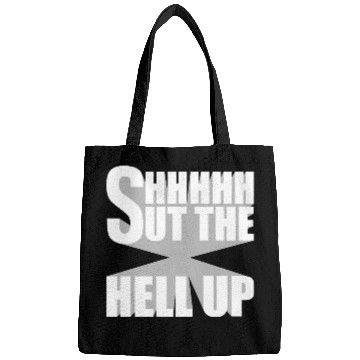 Discover Shhh Shut The Hell Up Funny Sarcastic Joke Quote Bags